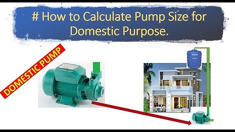 How to Calculate/select pump size for domestic Purpose